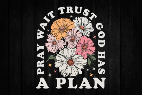 Pray Wait Trust SVG PNG, God Has a Plan